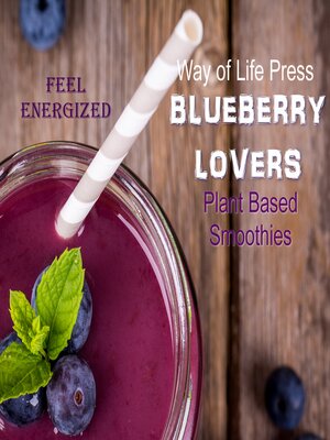 cover image of Plant Based Smoothies--Feel Energized--Blueberry Lovers